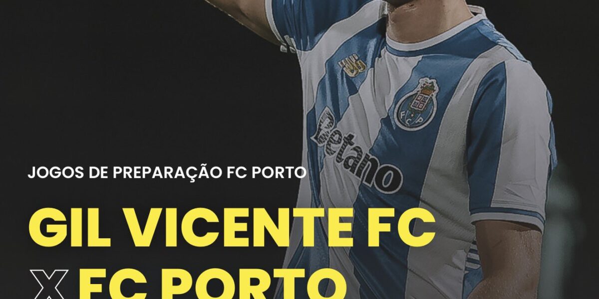 Amigável entre Gil Vicente e FC Porto a 22 de Julho às 20h na Sport TV